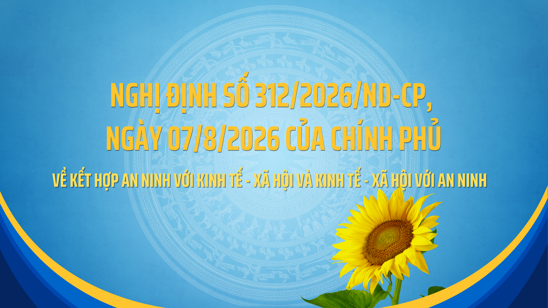 Nghị định số 312/2026/NĐ-CP, ngày 07/8/2026 của Chính phủ về kết hợp an ninh với kinh tế - xã hội và kinh tế - xã hội với an ninh